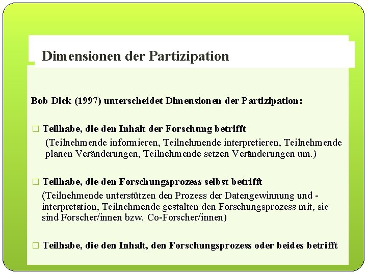 Partizipative - Wurzeln / Ansätze Dimensionen. Forschung der Partizipation Bob Dick (1997) unterscheidet Dimensionen