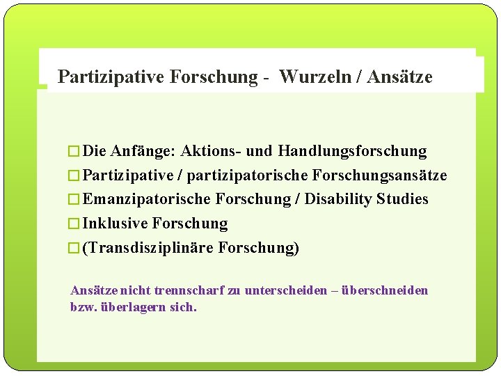 Partizipative. Forschung- - Wurzeln/ /Ansätze �Die Anfänge: Aktions- und Handlungsforschung �Partizipative / partizipatorische Forschungsansätze