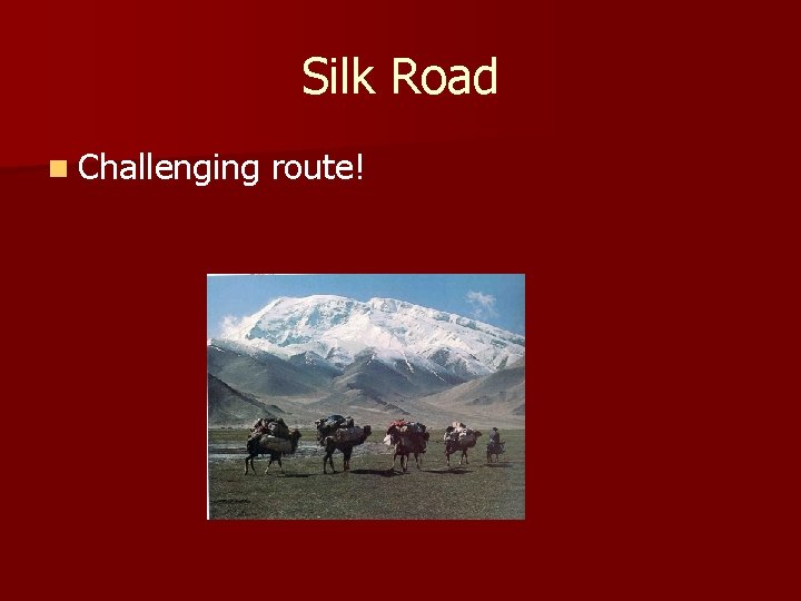 Silk Road n Challenging route! 