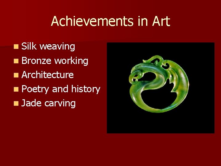 Achievements in Art n Silk weaving n Bronze working n Architecture n Poetry and