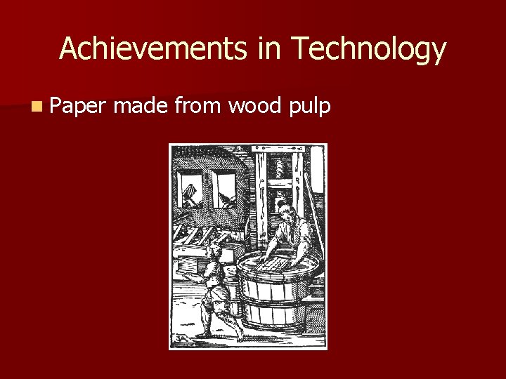Achievements in Technology n Paper made from wood pulp 