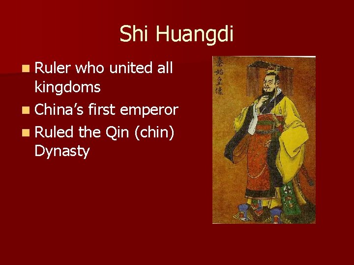 Shi Huangdi n Ruler who united all kingdoms n China’s first emperor n Ruled