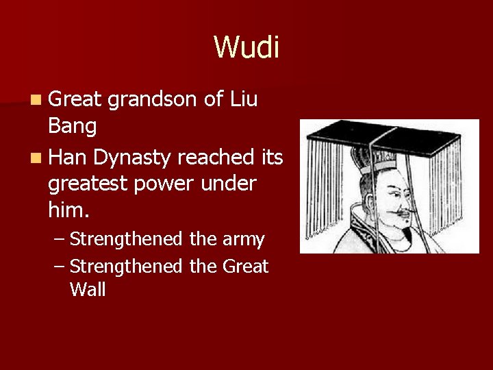 Wudi n Great grandson of Liu Bang n Han Dynasty reached its greatest power