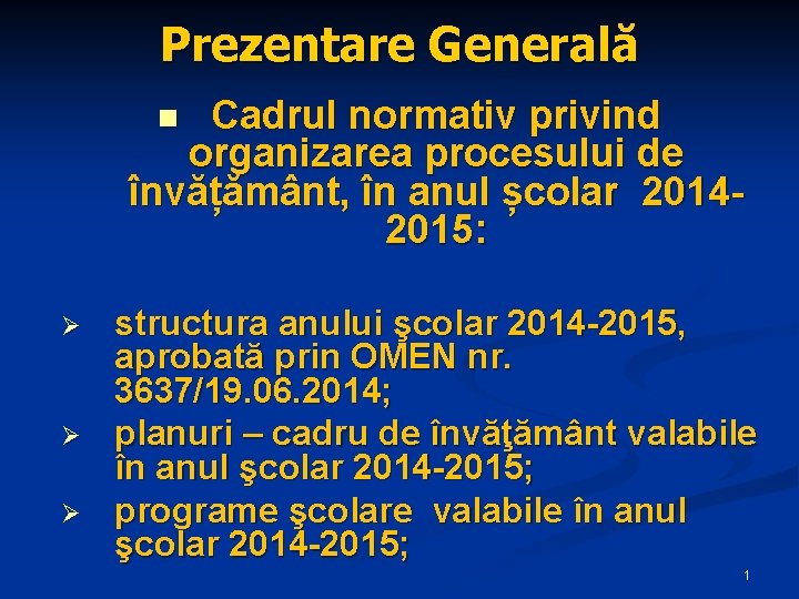 Prezentare Generală Cadrul normativ privind organizarea procesului de învățământ, în anul școlar 20142015: n