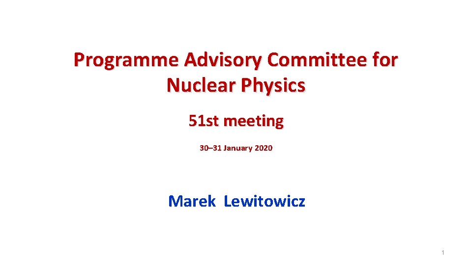 Programme Advisory Committee for Nuclear Physics 51 st meeting 30– 31 January 2020 Marek