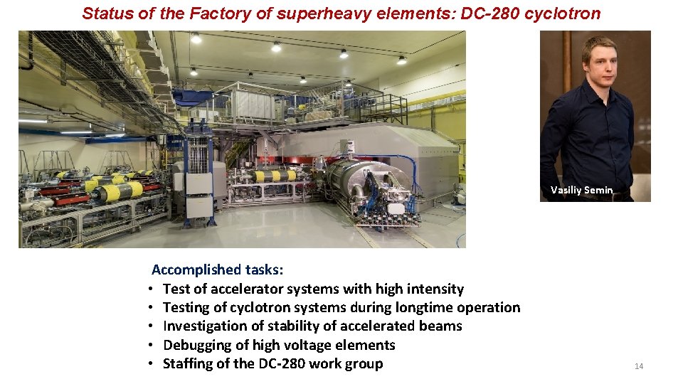 Status of the Factory of superheavy elements: DC-280 cyclotron Vasiliy Semin Accomplished tasks: •