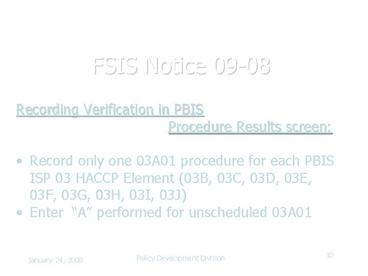 FSIS Notice 09 -08 Recording Verification in PBIS Procedure Results screen: • Record only