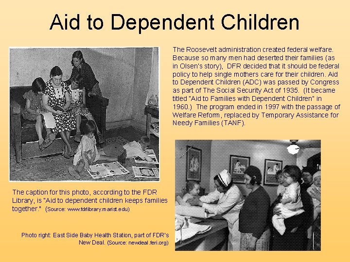 Aid to Dependent Children The Roosevelt administration created federal welfare. Because so many men