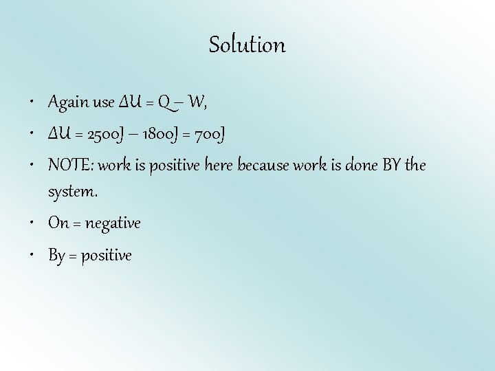 Solution • Again use ΔU = Q – W, • ΔU = 2500 J