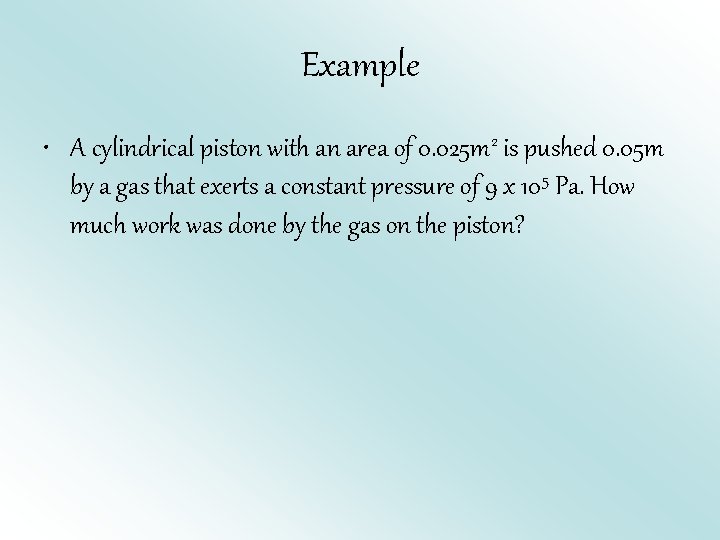 Example • A cylindrical piston with an area of 0. 025 m 2 is