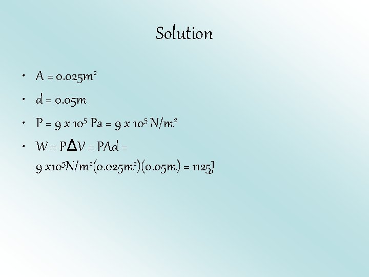 Solution • • A = 0. 025 m 2 d = 0. 05 m