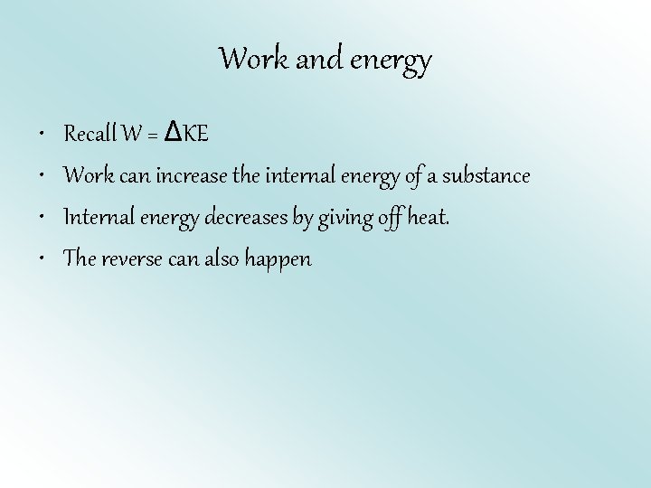 Work and energy • • Recall W = ΔKE Work can increase the internal