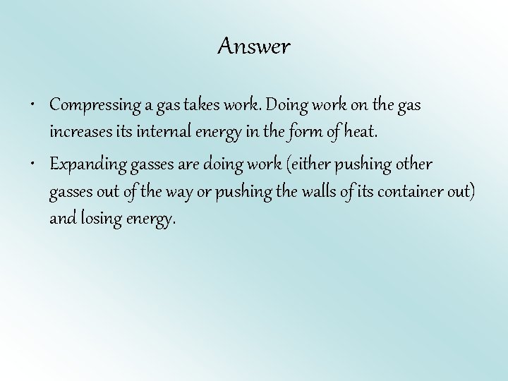 Answer • Compressing a gas takes work. Doing work on the gas increases its