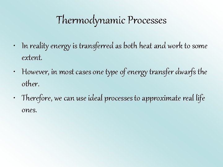 Thermodynamic Processes • In reality energy is transferred as both heat and work to