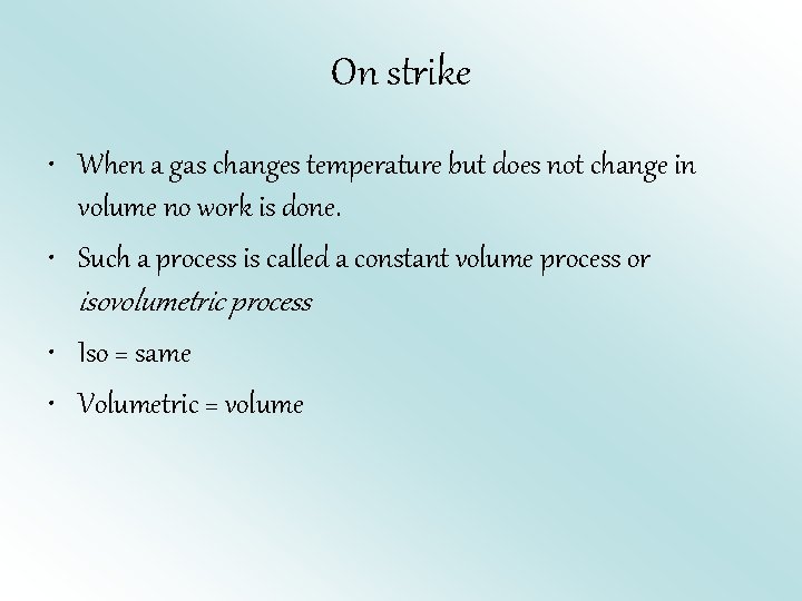 On strike • When a gas changes temperature but does not change in volume