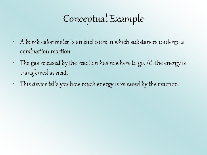 Conceptual Example • A bomb calorimeter is an enclosure in which substances undergo a