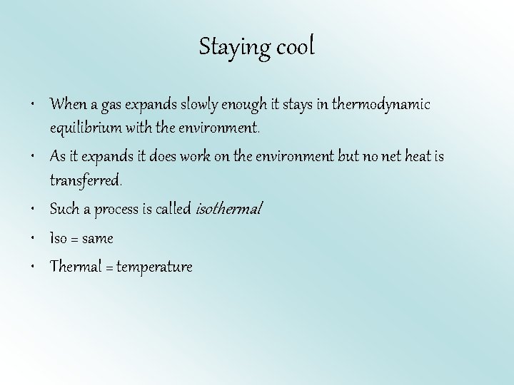 Staying cool • When a gas expands slowly enough it stays in thermodynamic equilibrium