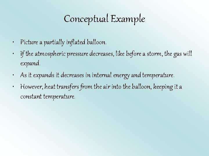 Conceptual Example • Picture a partially inflated balloon. • If the atmospheric pressure decreases,