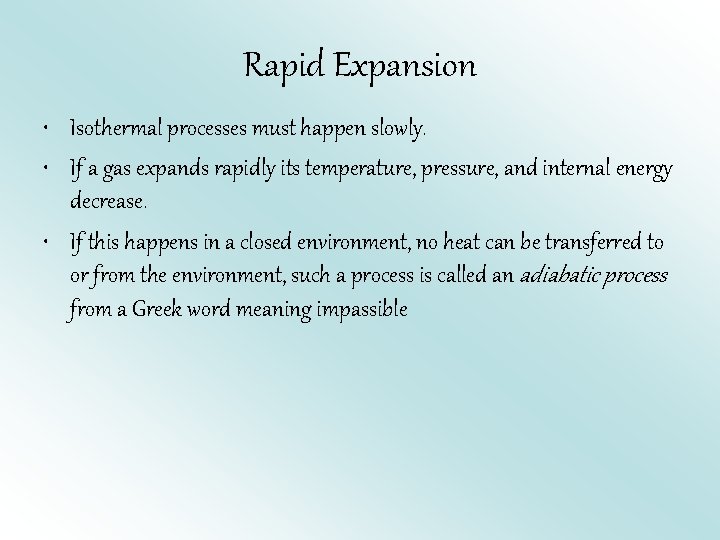 Rapid Expansion • Isothermal processes must happen slowly. • If a gas expands rapidly