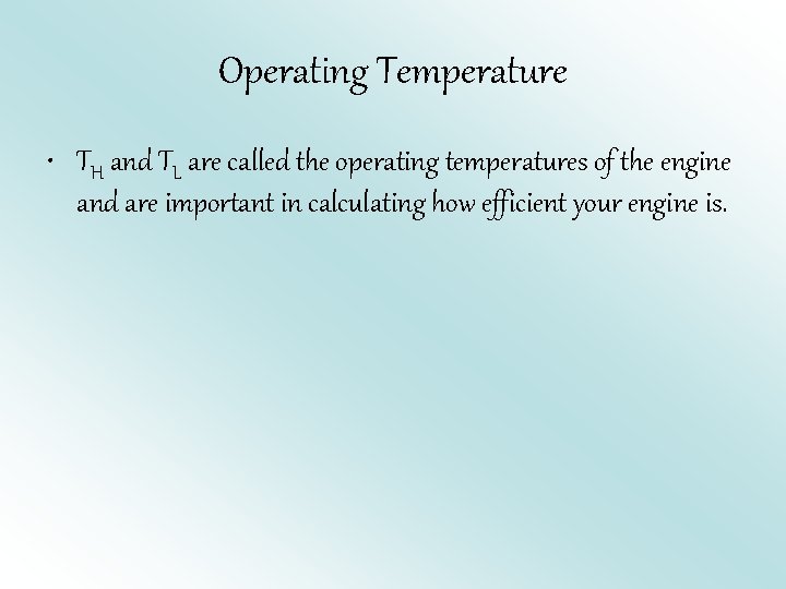 Operating Temperature • TH and TL are called the operating temperatures of the engine