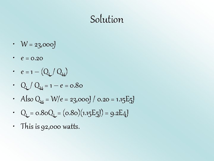 Solution • • W = 23, 000 J e = 0. 20 e =