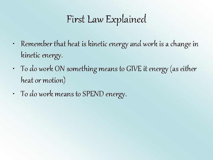 First Law Explained • Remember that heat is kinetic energy and work is a