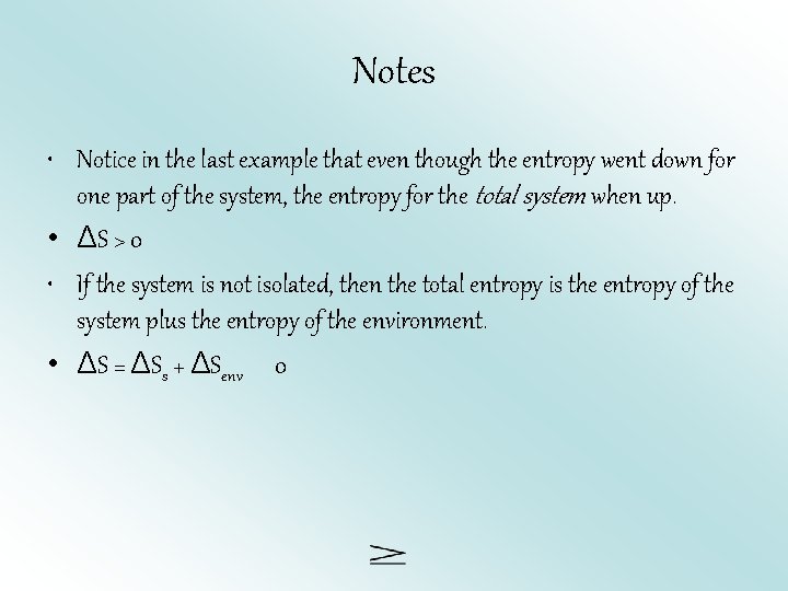 Notes • Notice in the last example that even though the entropy went down