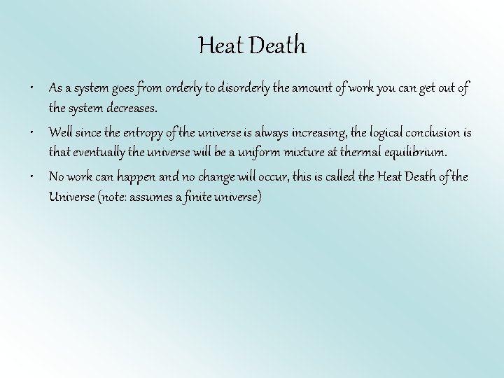 Heat Death • As a system goes from orderly to disorderly the amount of