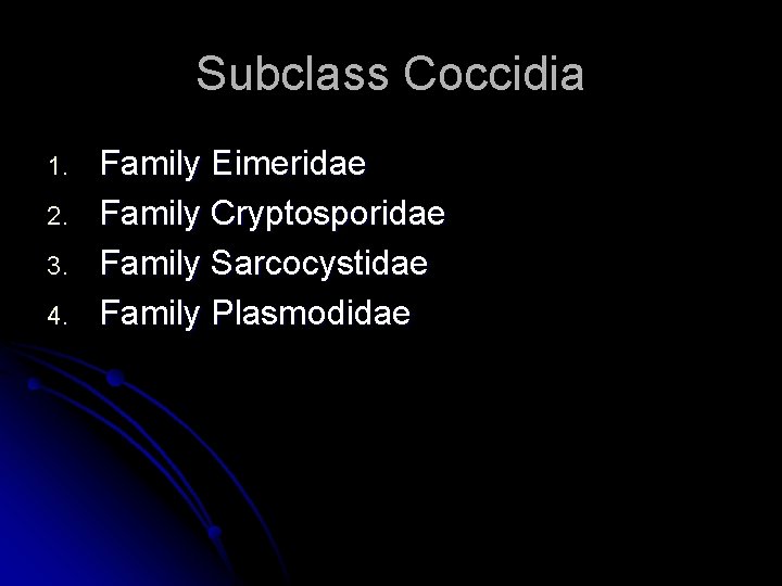 Subclass Coccidia 1. 2. 3. 4. Family Eimeridae Family Cryptosporidae Family Sarcocystidae Family Plasmodidae