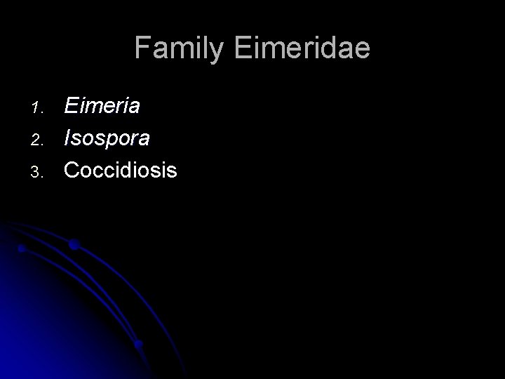 Family Eimeridae 1. 2. 3. Eimeria Isospora Coccidiosis 