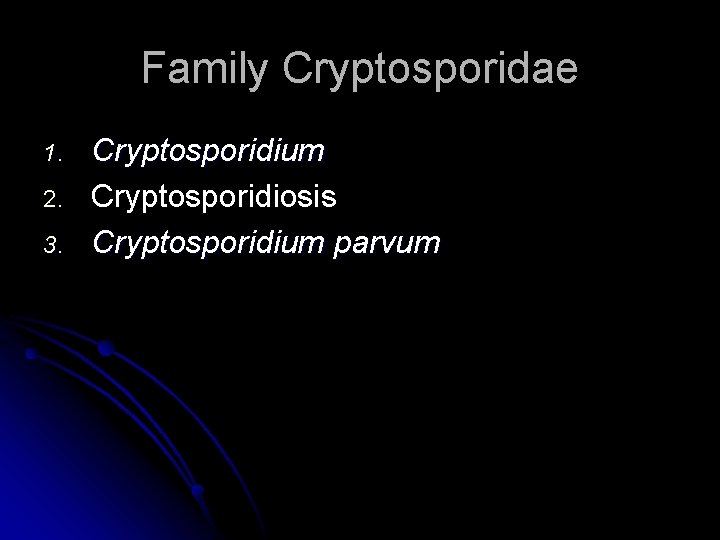 Family Cryptosporidae 1. 2. 3. Cryptosporidium Cryptosporidiosis Cryptosporidium parvum 