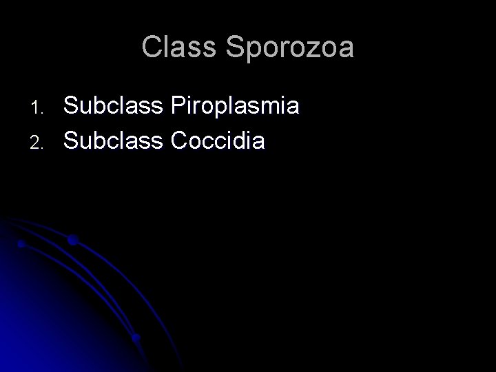 Class Sporozoa 1. 2. Subclass Piroplasmia Subclass Coccidia 