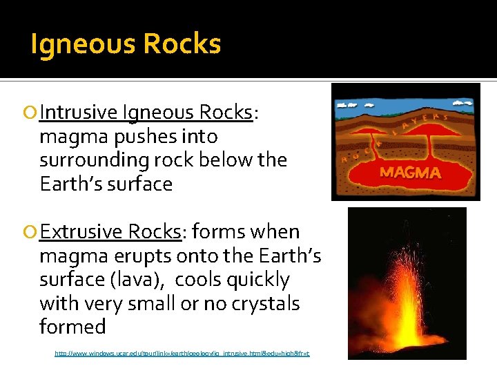 Igneous Rocks Intrusive Igneous Rocks: magma pushes into surrounding rock below the Earth’s surface