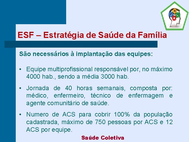 ESF – Estratégia de Saúde da Família São necessários à implantação das equipes: •
