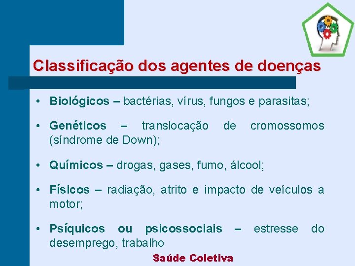 Classificação dos agentes de doenças • Biológicos – bactérias, vírus, fungos e parasitas; •