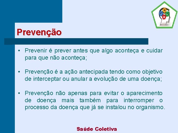 Prevenção • Prevenir é prever antes que algo aconteça e cuidar para que não