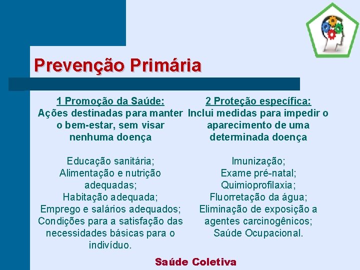 Prevenção Primária 2 Proteção específica: 1 Promoção da Saúde: Ações destinadas para manter Inclui