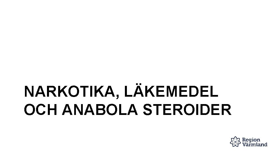 NARKOTIKA, LÄKEMEDEL OCH ANABOLA STEROIDER 