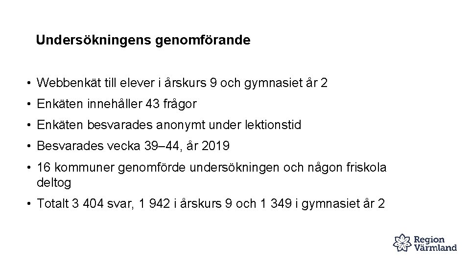 Undersökningens genomförande • Webbenkät till elever i årskurs 9 och gymnasiet år 2 •