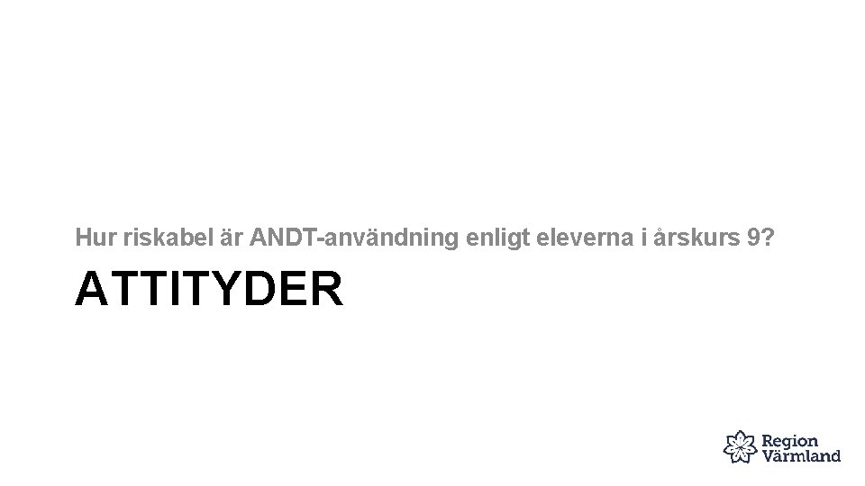 Hur riskabel är ANDT-användning enligt eleverna i årskurs 9? ATTITYDER 