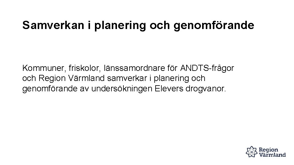 Samverkan i planering och genomförande Kommuner, friskolor, länssamordnare för ANDTS-frågor och Region Värmland samverkar