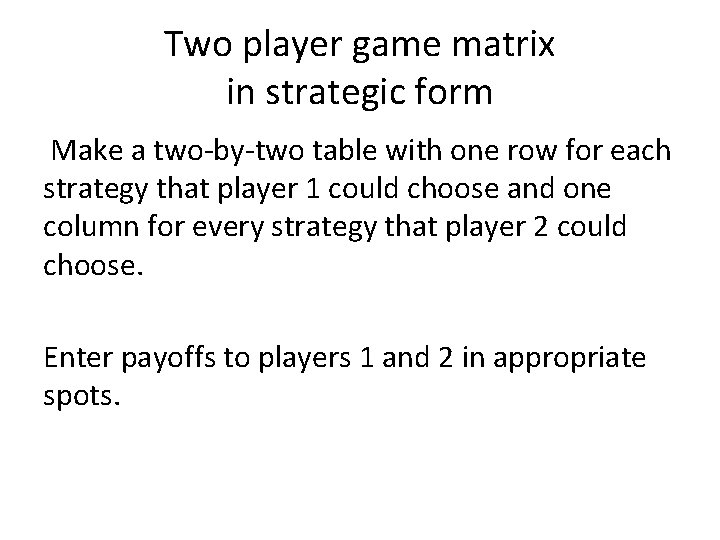 Two player game matrix in strategic form Make a two-by-two table with one row