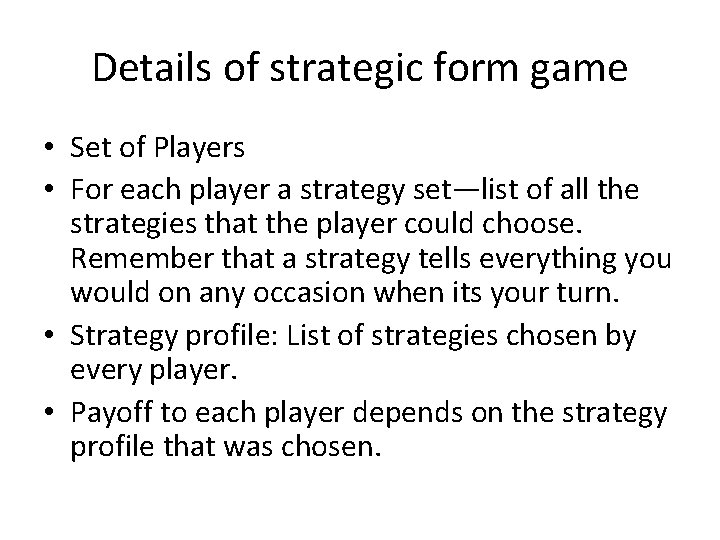 Details of strategic form game • Set of Players • For each player a