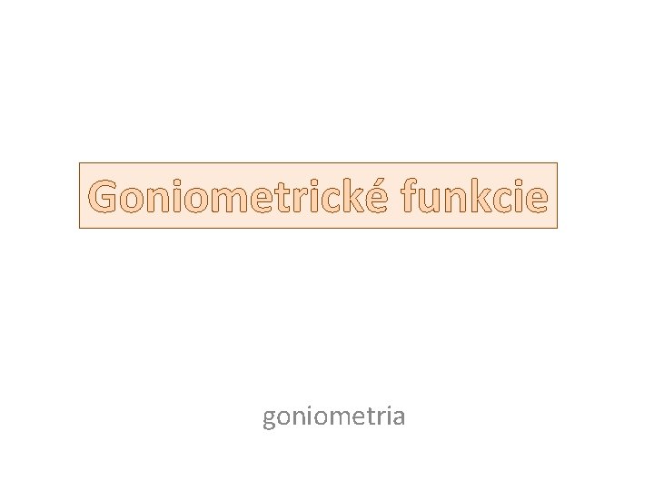 Goniometrické funkcie goniometria 