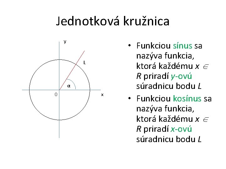 Jednotková kružnica y L α 0 x • Funkciou sínus sa nazýva funkcia, ktorá