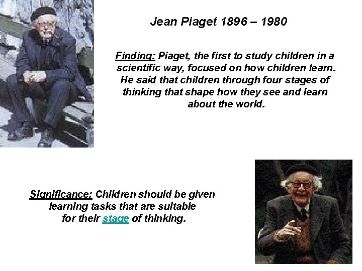 Jean Piaget 1896 – 1980 Finding: Piaget, the first to study children in a
