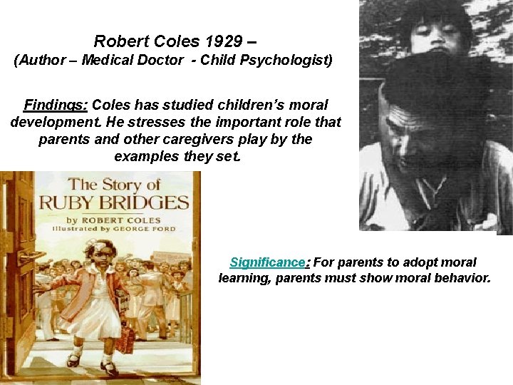 Robert Coles 1929 – (Author – Medical Doctor - Child Psychologist) Findings: Coles has