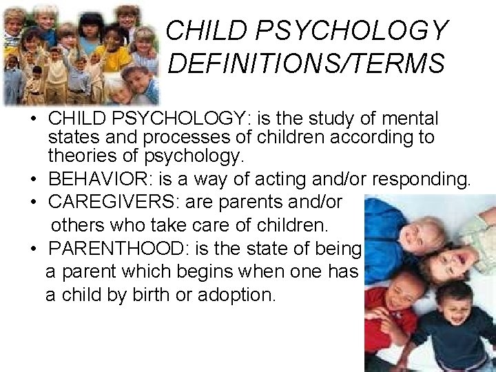 CHILD PSYCHOLOGY DEFINITIONS/TERMS • CHILD PSYCHOLOGY: is the study of mental states and processes