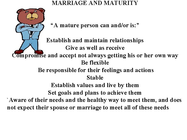 MARRIAGE AND MATURITY “A mature person can and/or is: ” Establish and maintain relationships