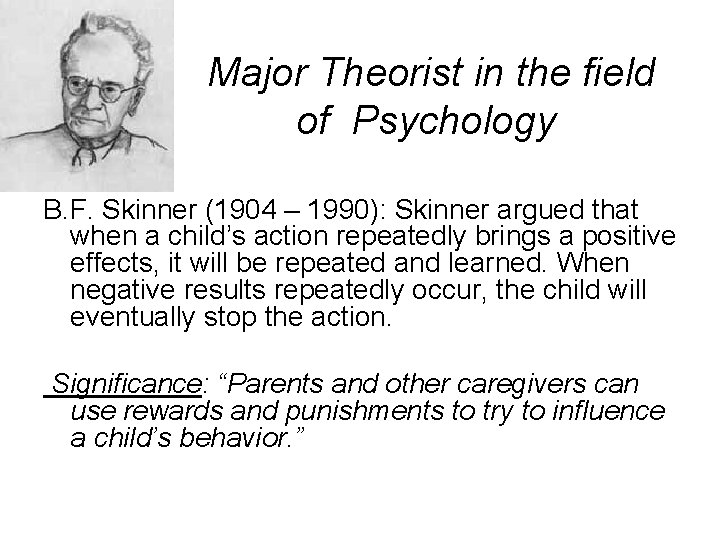 Major Theorist in the field of Psychology B. F. Skinner (1904 – 1990): Skinner